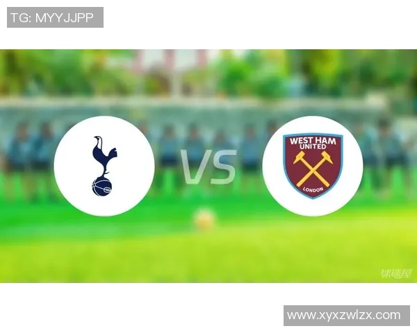 西汉姆联与热刺对决谁能笑到最后分析两队近期状态与实力对比